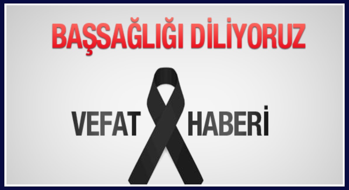 BAŞSAĞLIĞI!... Gümrük Müşaviri Muhlis TAHTACI'nın kıymetli annesi Fatma TAHTACI hanımefendi vefat etmiştir. 