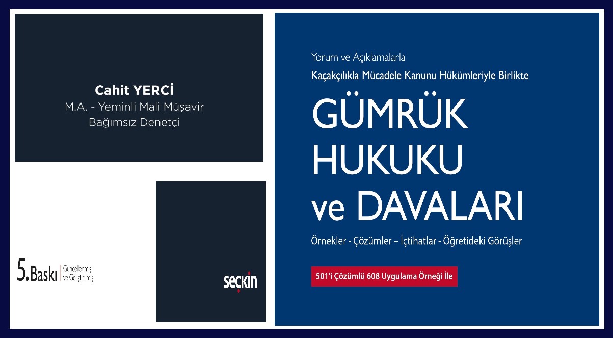Gümrük Hukuku ve Davaları Kitabı (M.A. Yeminli Mali Müşavir Bağımsız Denetçi Cahit YERCİ kitabı) / 05.11.2025