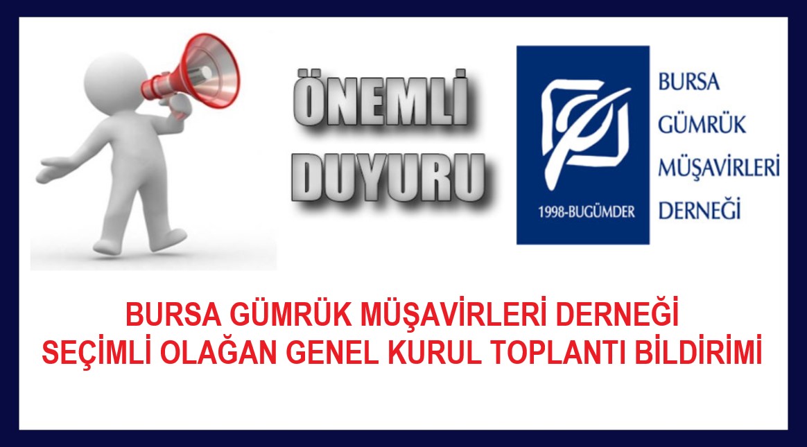 BURSA GÜMRÜK MÜŞAVİRLERİ DERNEĞİ SEÇİMLİ 15. OLAĞAN GENEL KURUL TOPLANTI BİLDİRİMİ... / 16.01.2026 
